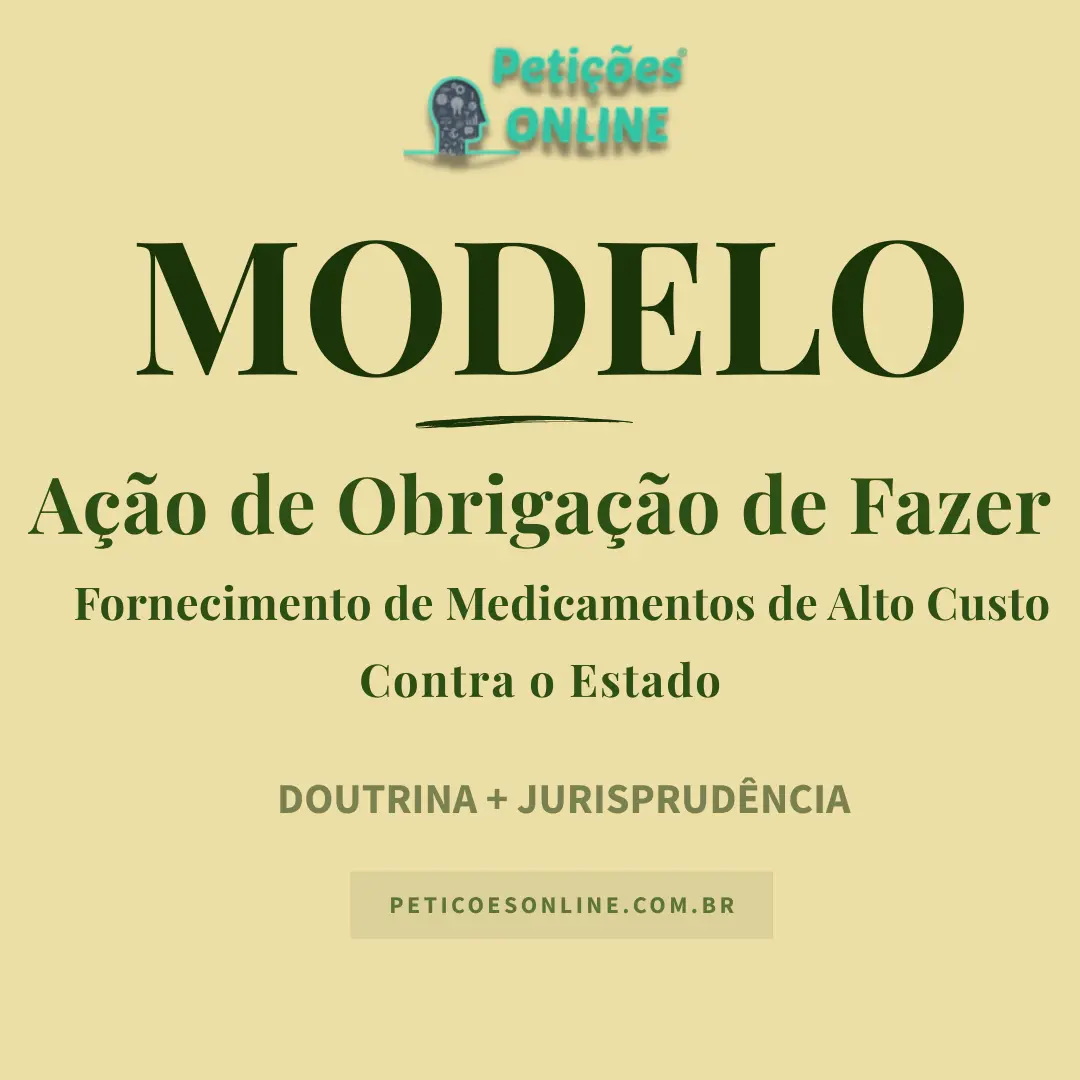 Modelo de Ação de Obrigação de Fazer para Fornecimento de Medicamento de Alto Custo pelo Estado