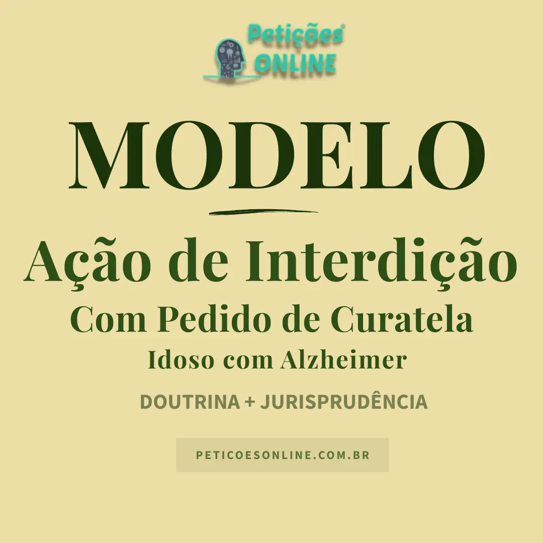 Modelo de Ação de Interdição com Pedido de Curatela — Alzheimer — Tutela de Urgência — Novo CPC