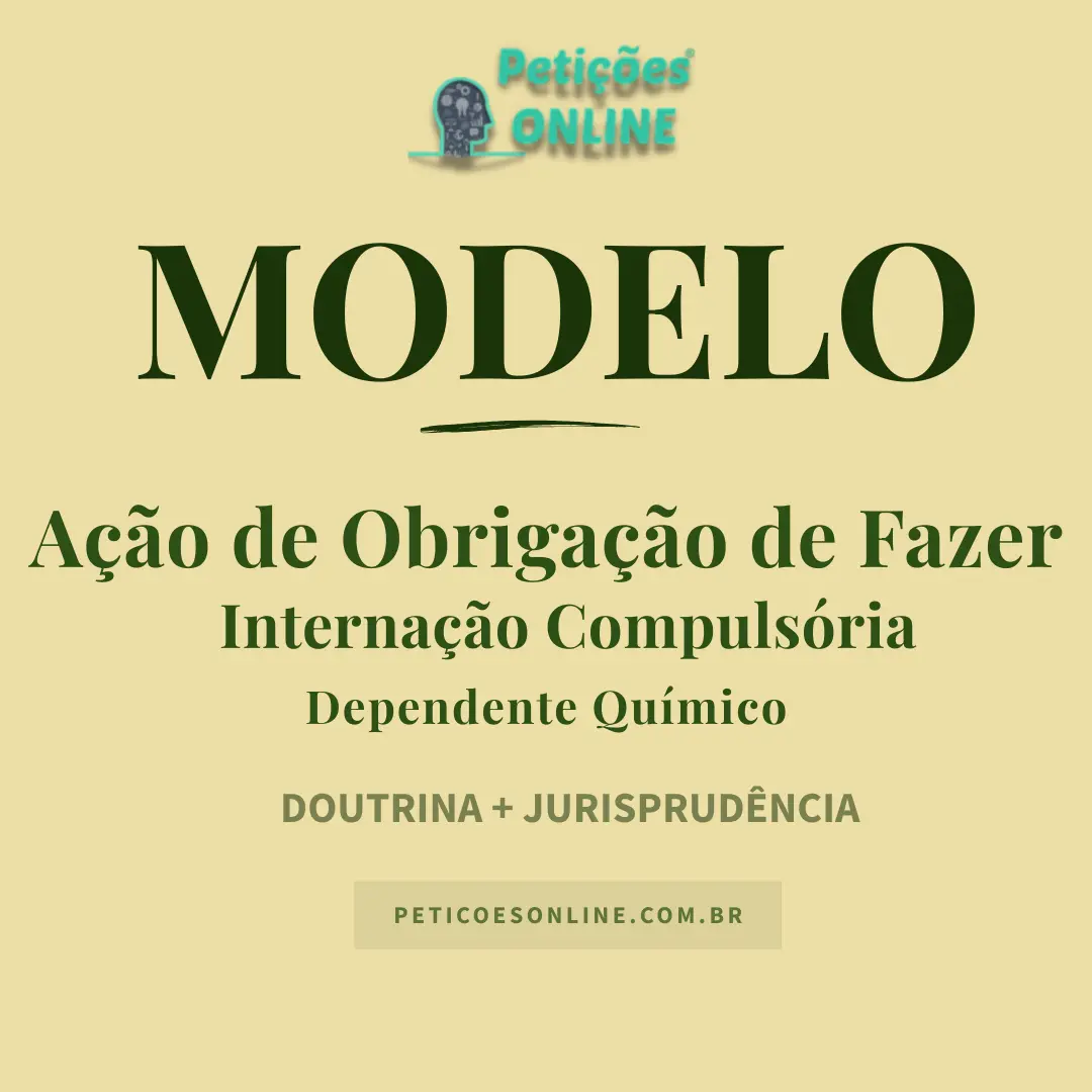 Modelo de Ação de Internação Compulsória de Dependente Químico com Pedido de Tutela de Urgência