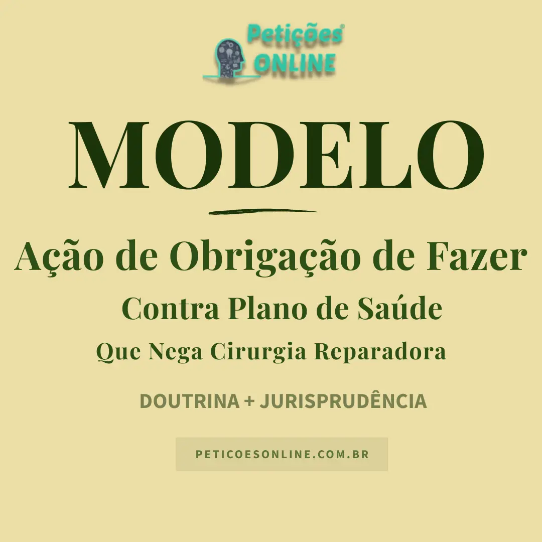 Modelo de Ação de Obrigação de Fazer contra Plano de Saúde — Cirurgia Reparadora e Danos Morais