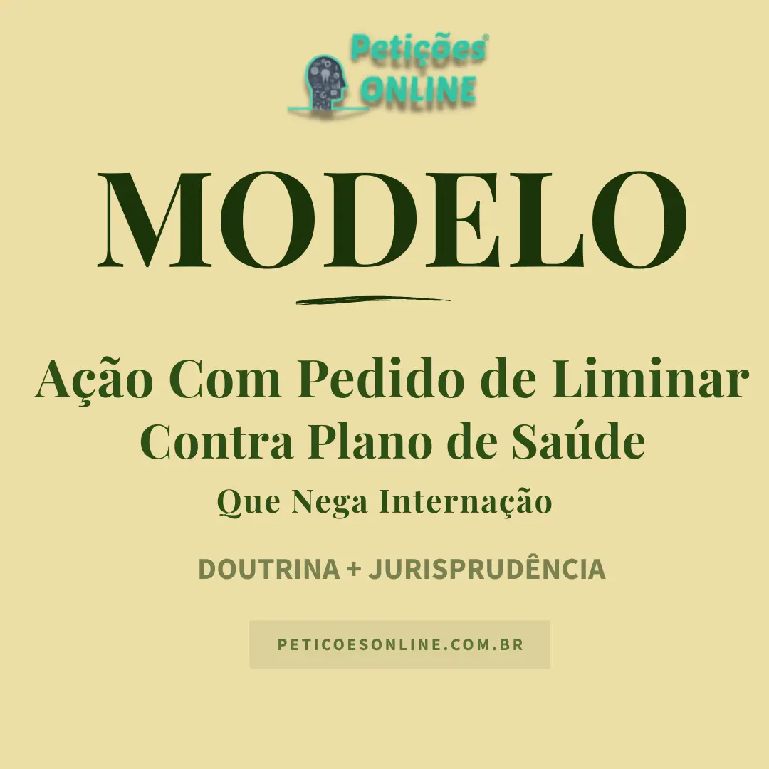 Modelo de A&ccedil;&atilde;o contra Plano de Sa&uacute;de que Nega Interna&ccedil;&atilde;o &mdash; Car&ecirc;ncia e Pedido Liminar