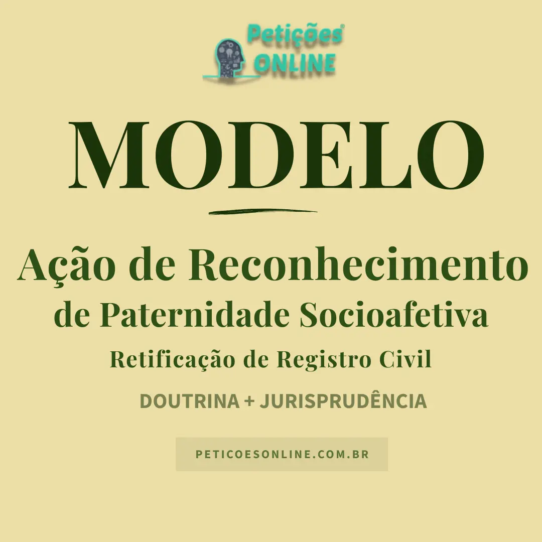 Modelo de A&ccedil;&atilde;o de Reconhecimento de Paternidade Socioafetiva Judicial com Retifica&ccedil;&atilde;o de Registro Civil