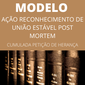 Modelo de ação de reconhecimento de união estável post mortem c/c petição herança