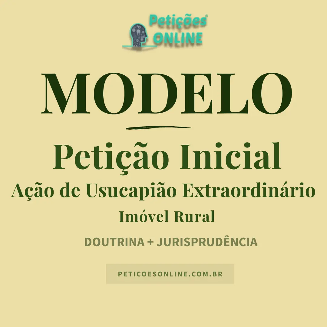 Modelo de A&ccedil;&atilde;o de Usucapi&atilde;o Extraordin&aacute;ria &mdash; Im&oacute;vel Rural