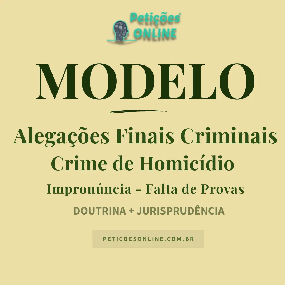 Modelo de Alega&ccedil;&otilde;es Finais &mdash; Homic&iacute;dio &mdash; Impron&uacute;ncia por Falta de Provas
