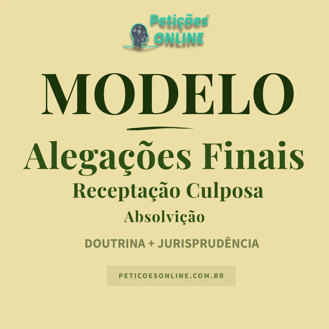 Modelo de Alegações Finais em Receptação — Absolvição, Falta de Provas e Desclassificação para Culposa
