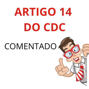 Artigo 14 do CDC comentado e jurisprudência