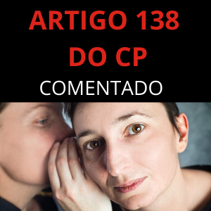 Artigo 138 do CP comentado Crime de Calúnia