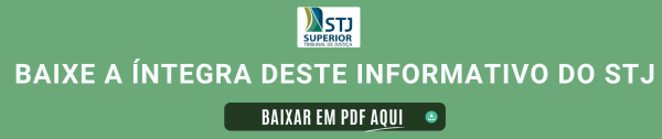 Baixar a íntegra deste Informativo do STJ