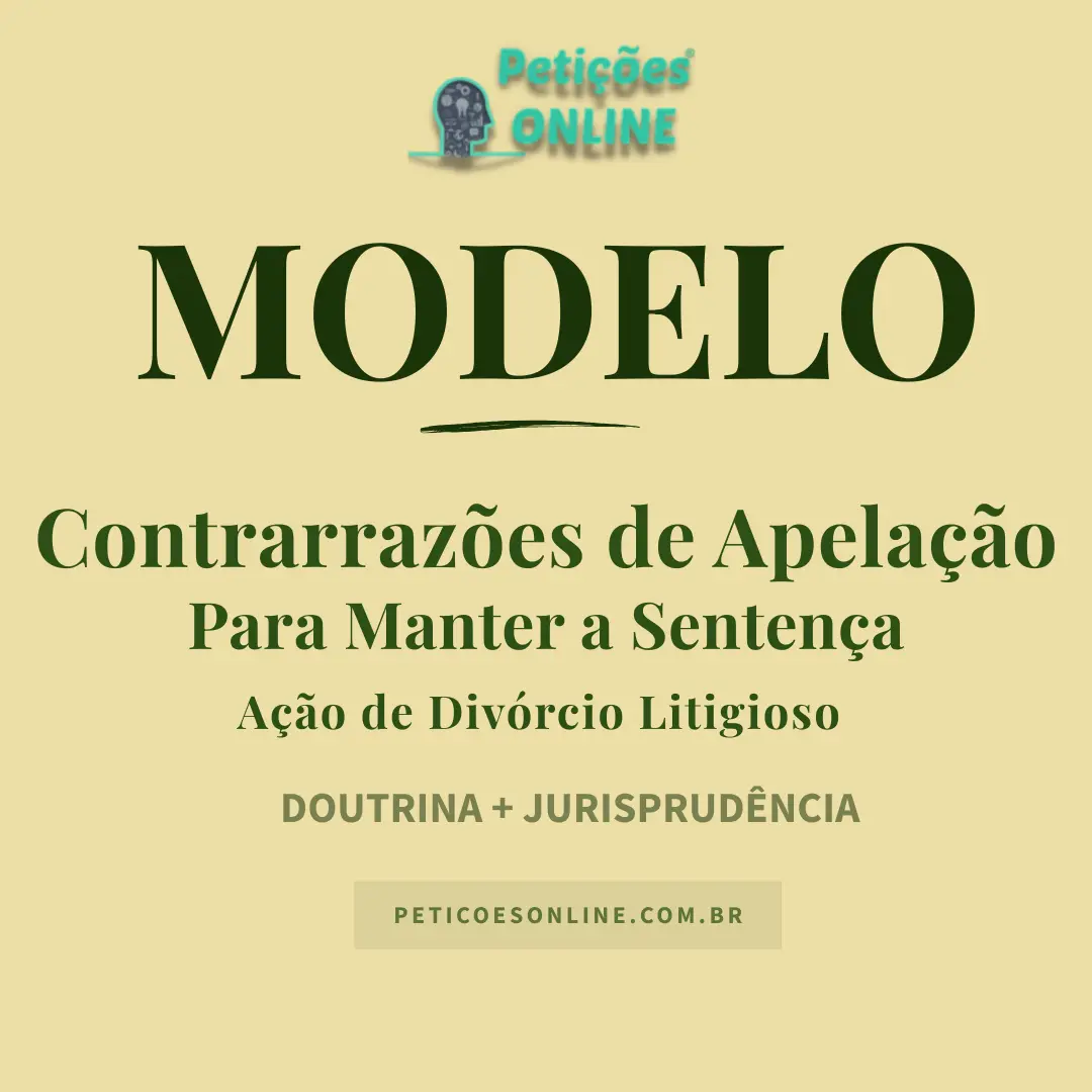 Modelo de Contrarraz&otilde;es de Apela&ccedil;&atilde;o &mdash; Div&oacute;rcio Litigioso &mdash; Partilha de Bens, Guarda e Alimentos