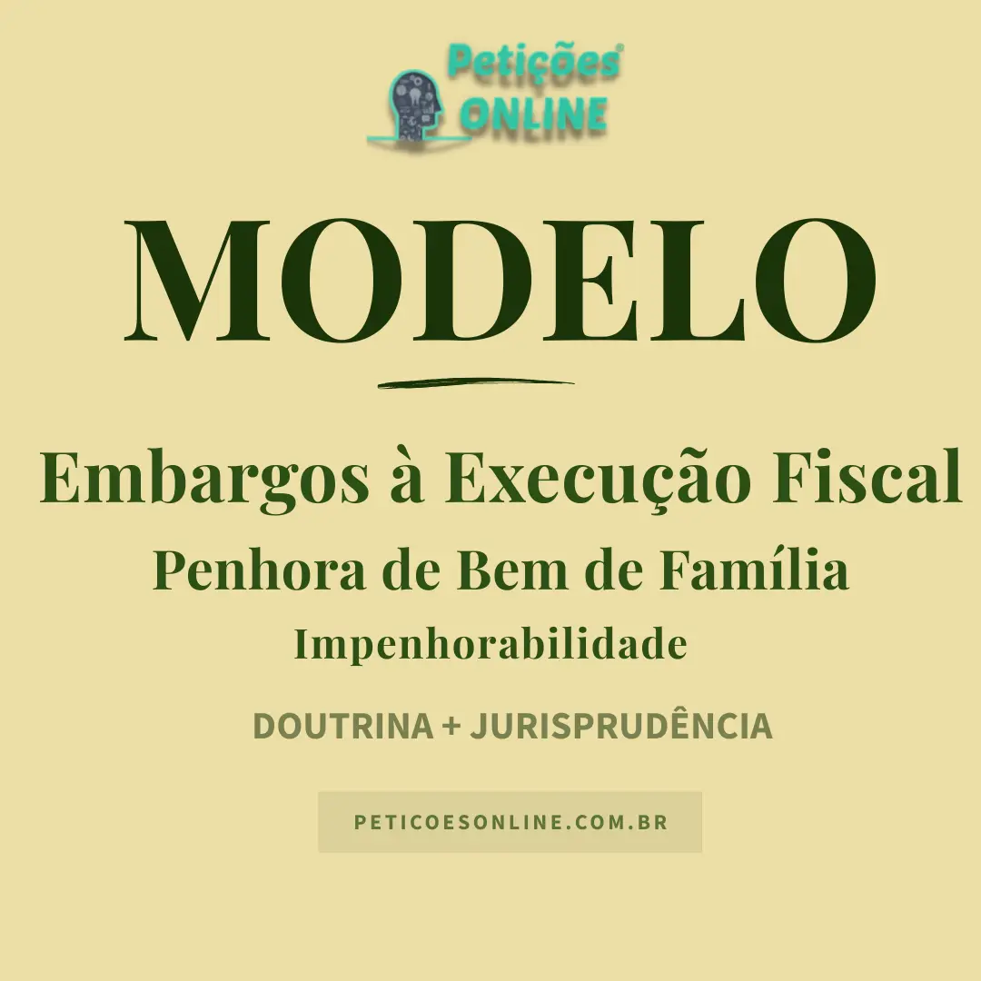 Modelo de Embargos à Execução Fiscal — Penhora de Bem de Família