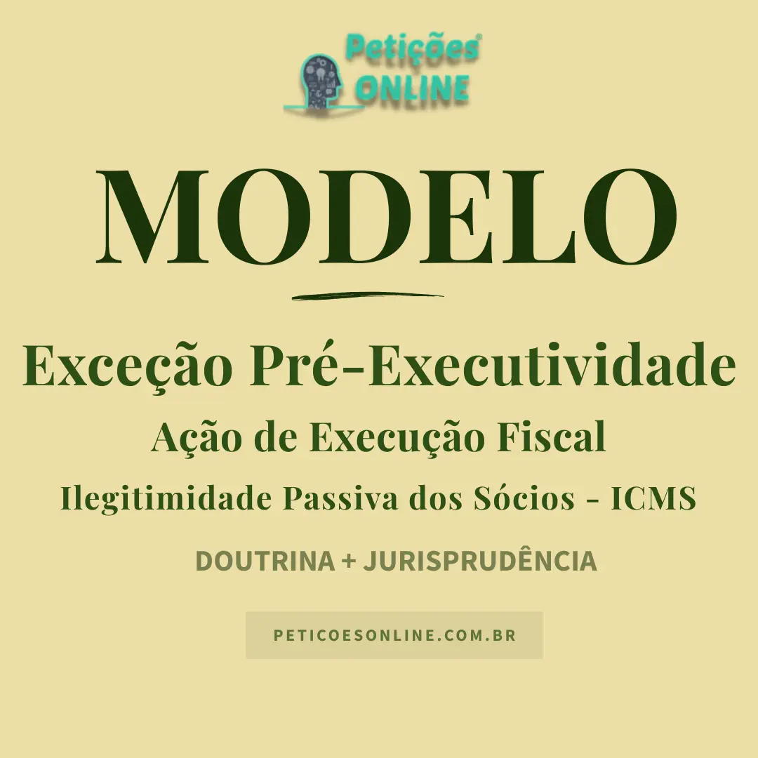 Modelo de Exceção de Pré-Executividade em Execução Fiscal de ICMS — Ilegitimidade Passiva dos Sócios