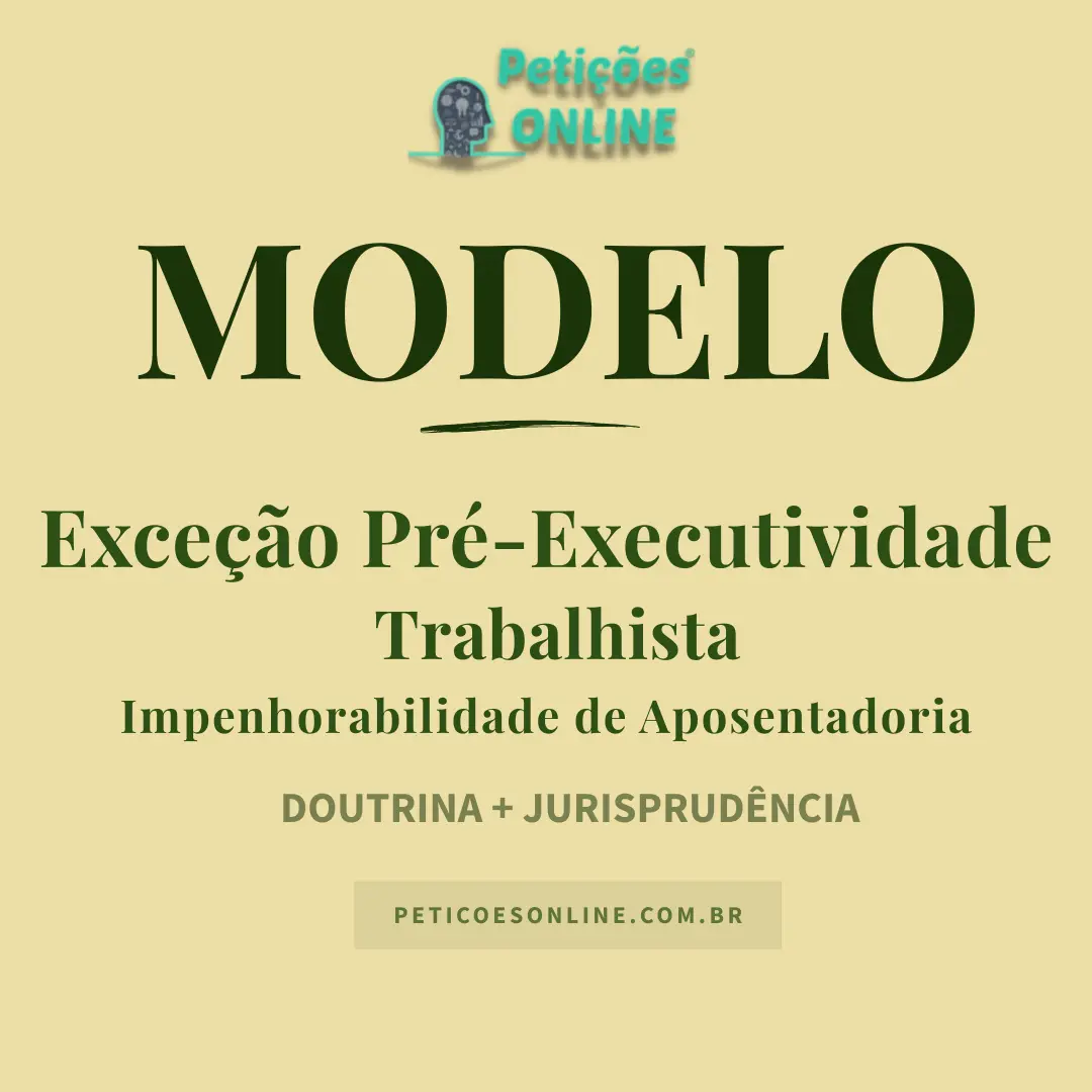 Modelo de Exceção de Pré-Executividade Trabalhista — Impenhorabilidade de Aposentadoria