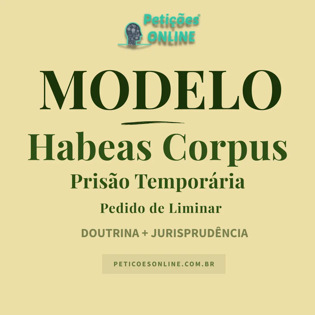 Modelo de Habeas Corpus para Revogação de Prisão Temporária — Pedido Liminar