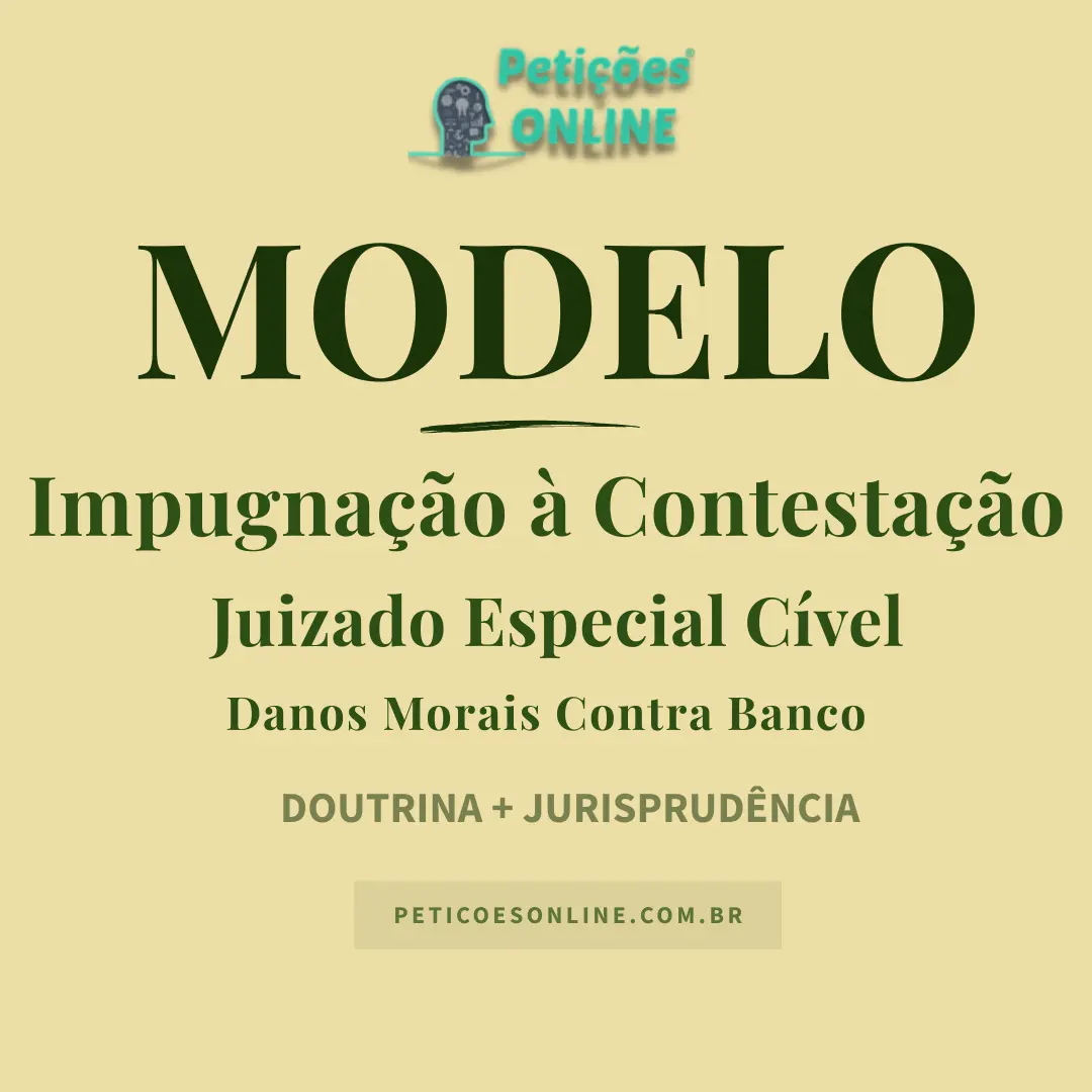 Modelo de Impugna&ccedil;&atilde;o &agrave; Contesta&ccedil;&atilde;o no Juizado Especial C&iacute;vel &mdash; Danos Morais contra Banco