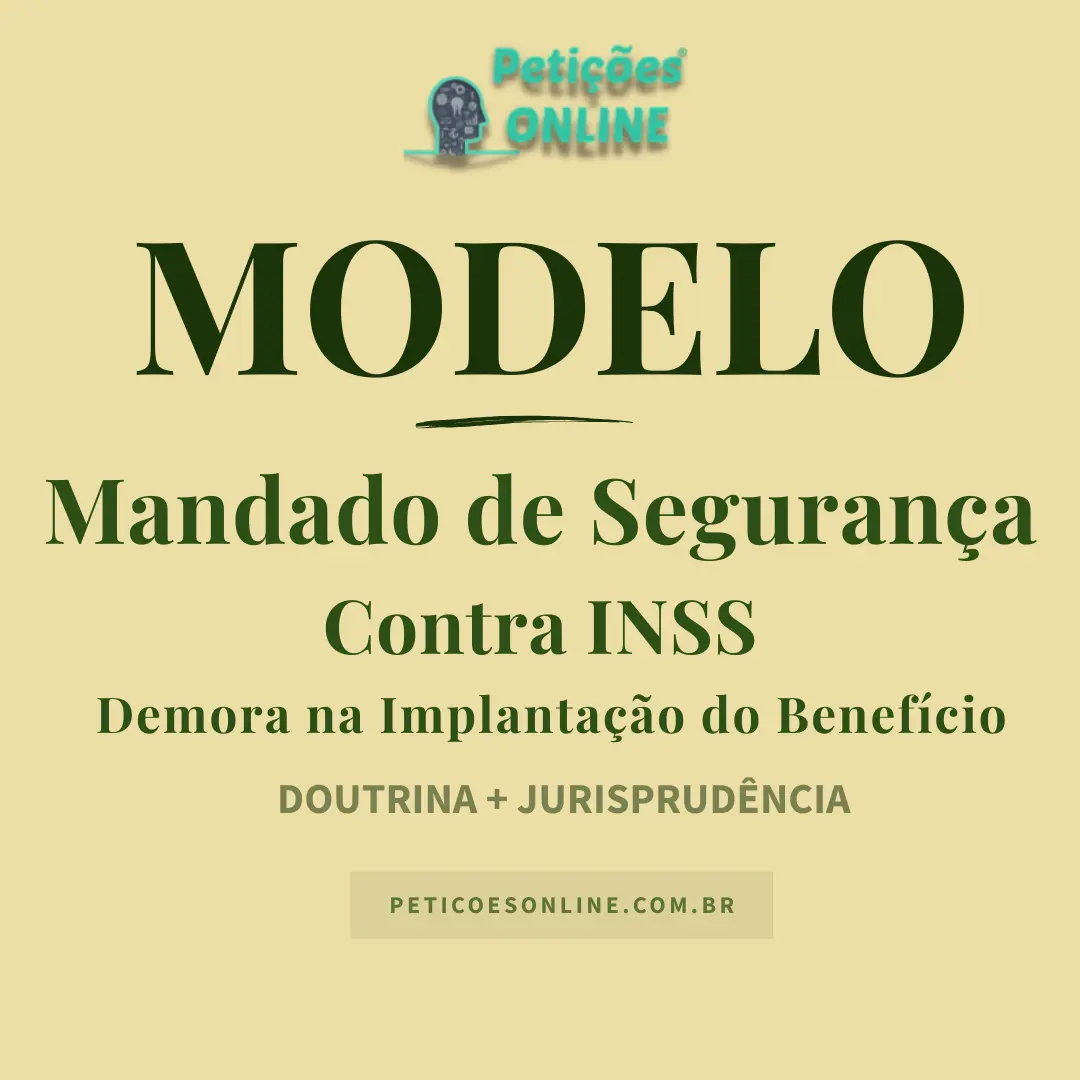 Modelo de Mandado de Segurança Contra o INSS — Demora na Implantação de Benefício Previdenciário