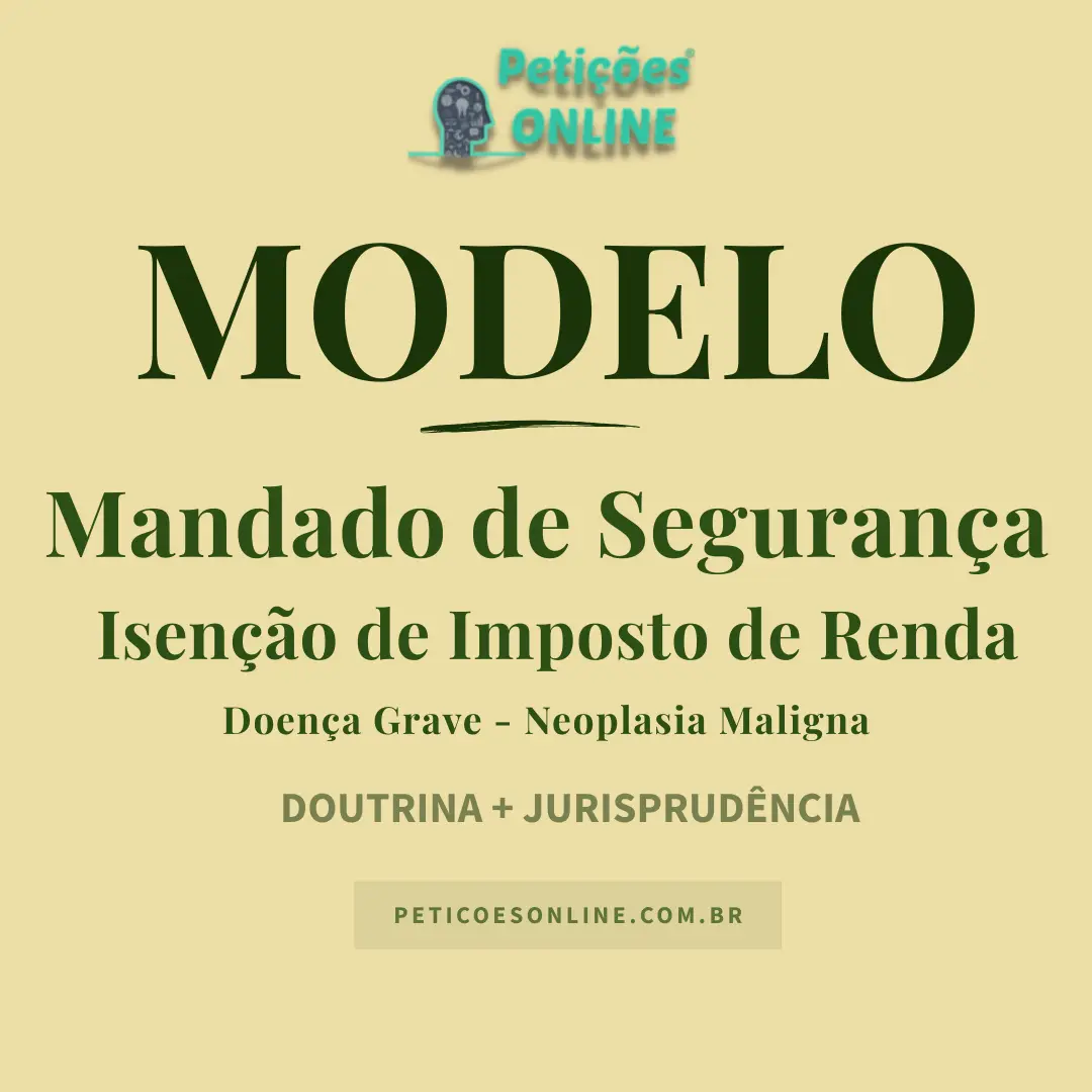 Modelo de Mandado de Seguran&ccedil;a para Isen&ccedil;&atilde;o de Imposto de Renda por Neoplasia Maligna