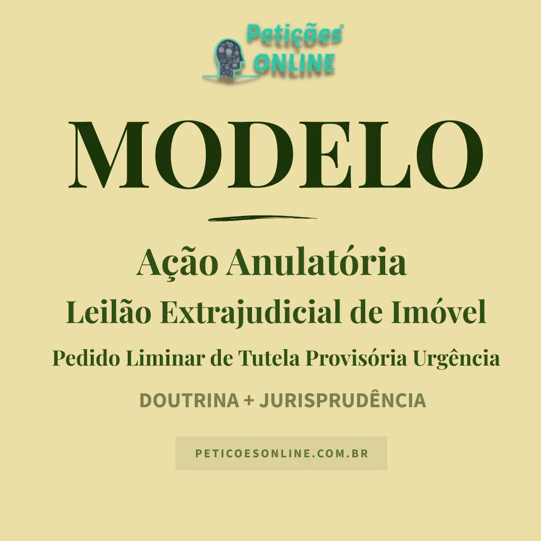Modelo de Ação Anulatória de Leilão Extrajudicial — Pedido de Tutela de Urgência — Novo CPC