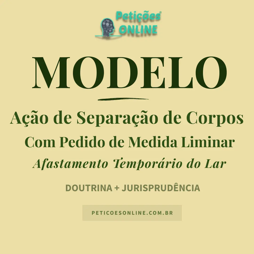 Modelo de A&ccedil;&atilde;o Cautelar de Separa&ccedil;&atilde;o de Corpos &mdash; Afastamento Tempor&aacute;rio do Lar &mdash; Liminar &mdash; Div&oacute;rcio