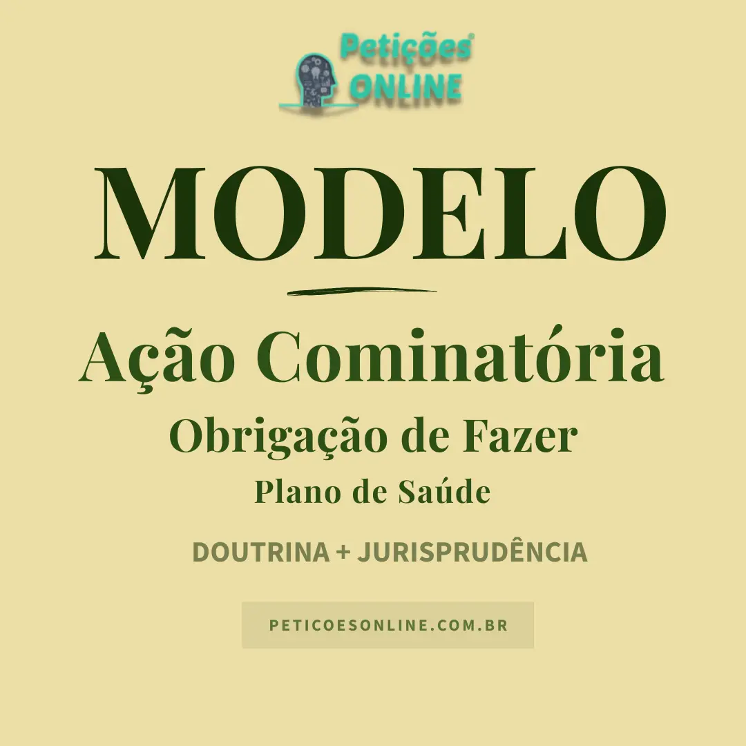 Modelo de Ação Cominatória de Obrigação de Fazer Contra Plano de Saúde — Tutela de Urgência,