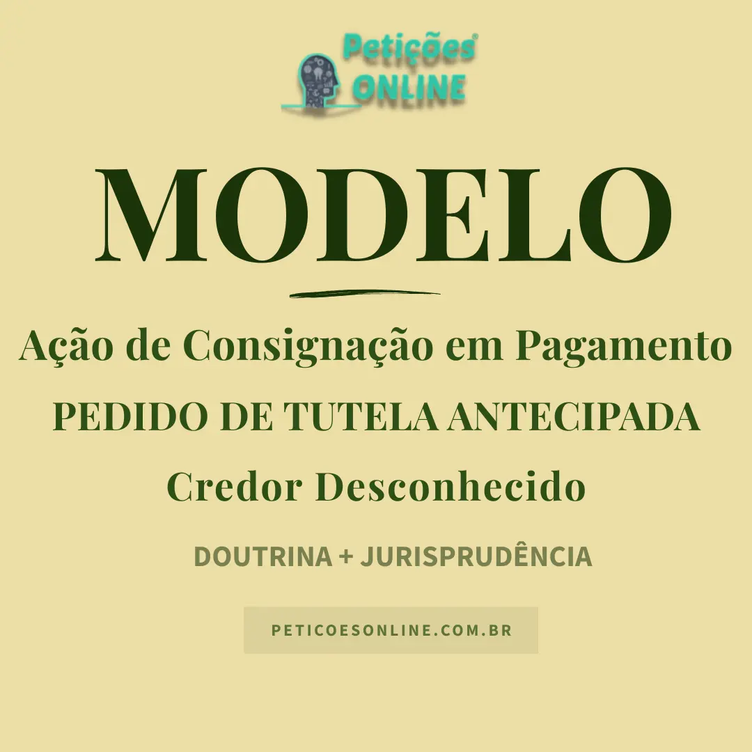 Modelo de A&ccedil;&atilde;o de Consigna&ccedil;&atilde;o em Pagamento c/c Pedido de Tutela Antecipada