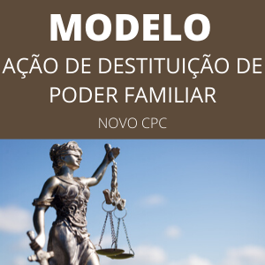 Modelo ação de destituição de poder familiar c/c ação de adoção