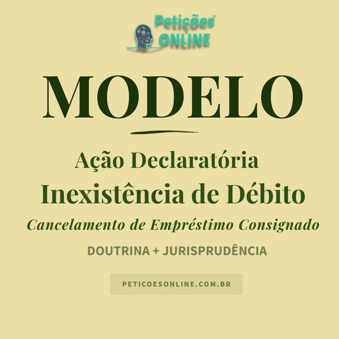 Modelo de Ação Declaratória de Inexistência de Débito — Empréstimo Consignado Fraudulento — Danos Morais — Tutela Antecipada