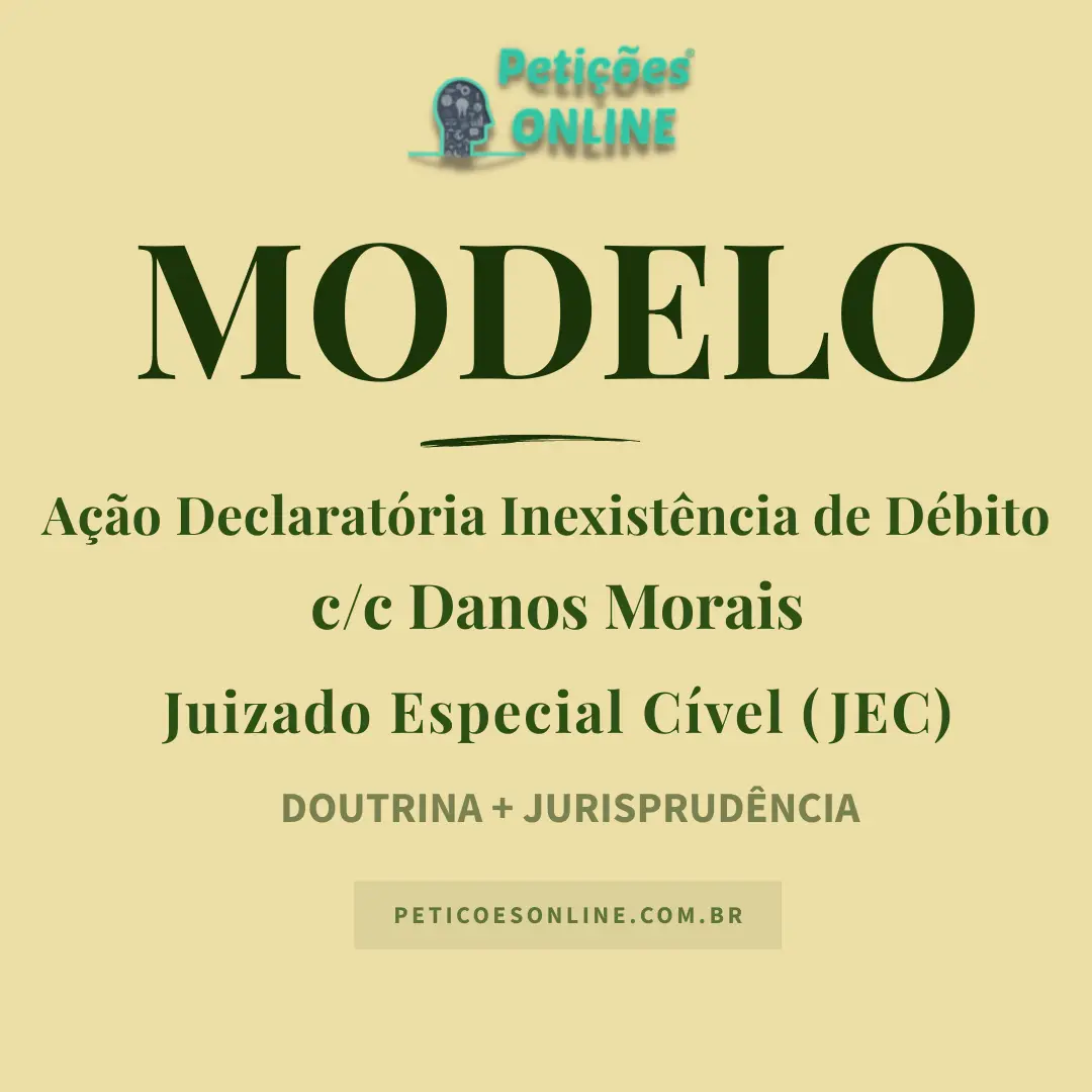 Modelo de A&ccedil;&atilde;o Declarat&oacute;ria de Inexist&ecirc;ncia de D&eacute;bito com Danos Morais