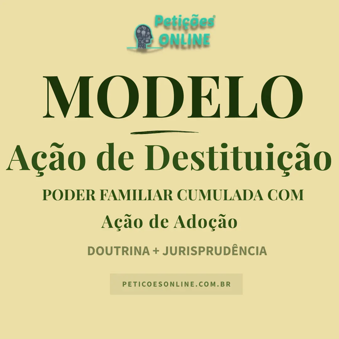 Modelo de A&ccedil;&atilde;o de Ado&ccedil;&atilde;o com Destitui&ccedil;&atilde;o do Poder Familiar &mdash; Pedido de Guarda Provis&oacute;ria