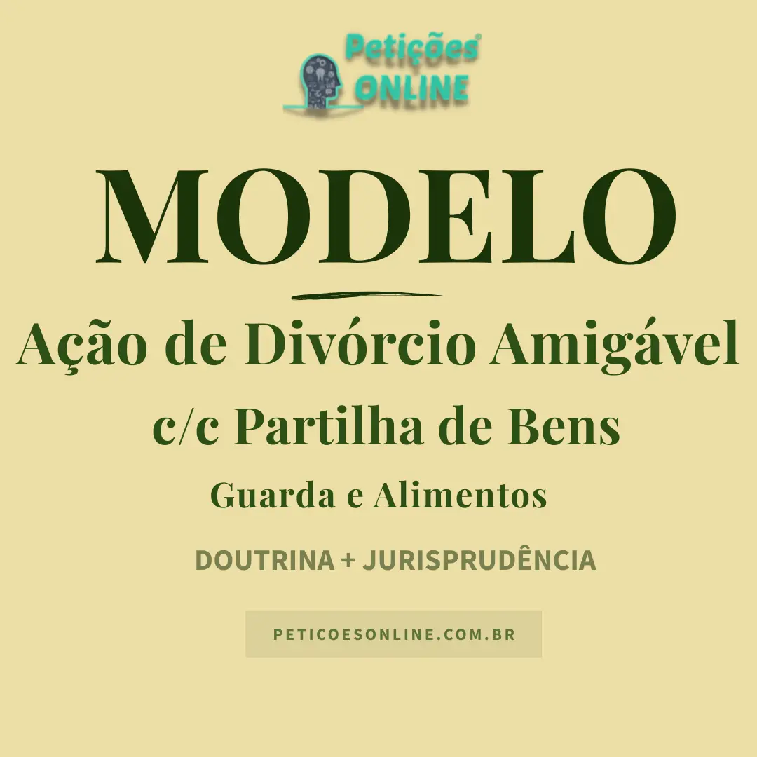 Modelo Ação de Divórcio Amigável Partilha Bens Alimentos e Guarda