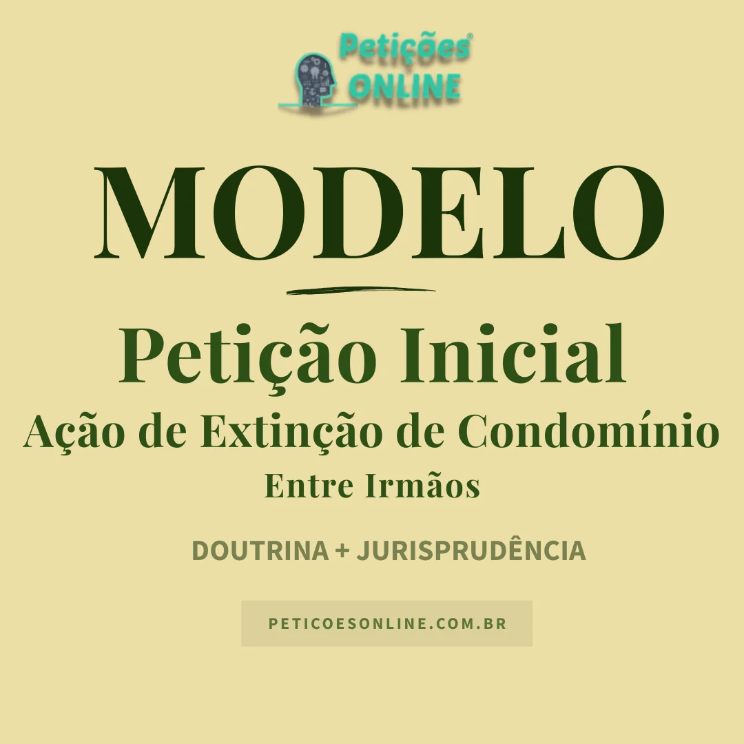 Modelo de Ação de Extinção de Condomínio — Entre Irmãos — Arbitramento de Aluguel