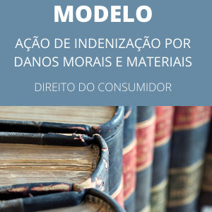 Modelo de petição inicial de ação de indenização por danos morais e materiais