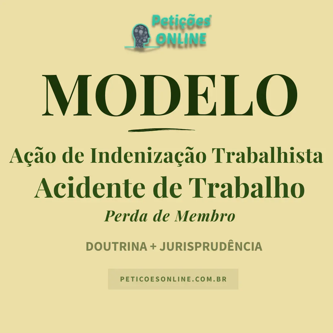 Modelo de A&ccedil;&atilde;o de Indeniza&ccedil;&atilde;o por Acidente de Trabalho &mdash; Perda de Membro &mdash; Danos Morais, Materiais e Est&eacute;ticos