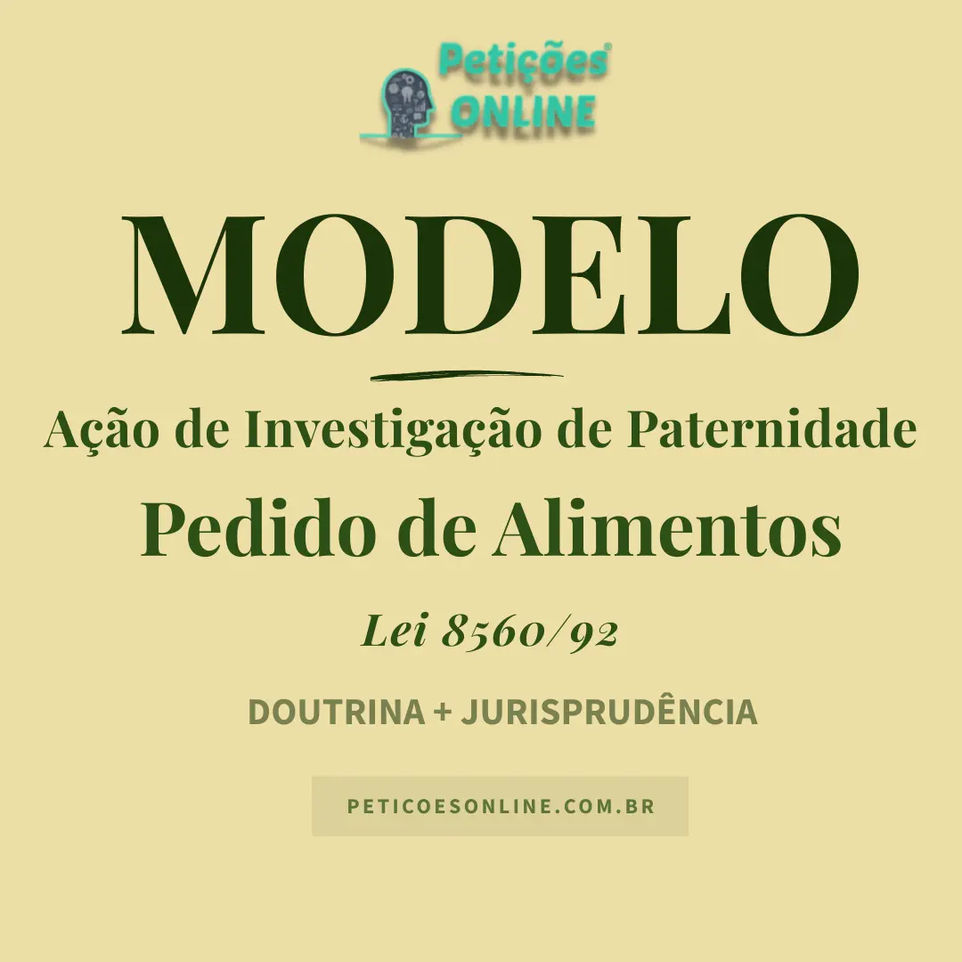 Modelo de A&ccedil;&atilde;o de Investiga&ccedil;&atilde;o de Paternidade c/c Pedido de Alimentos