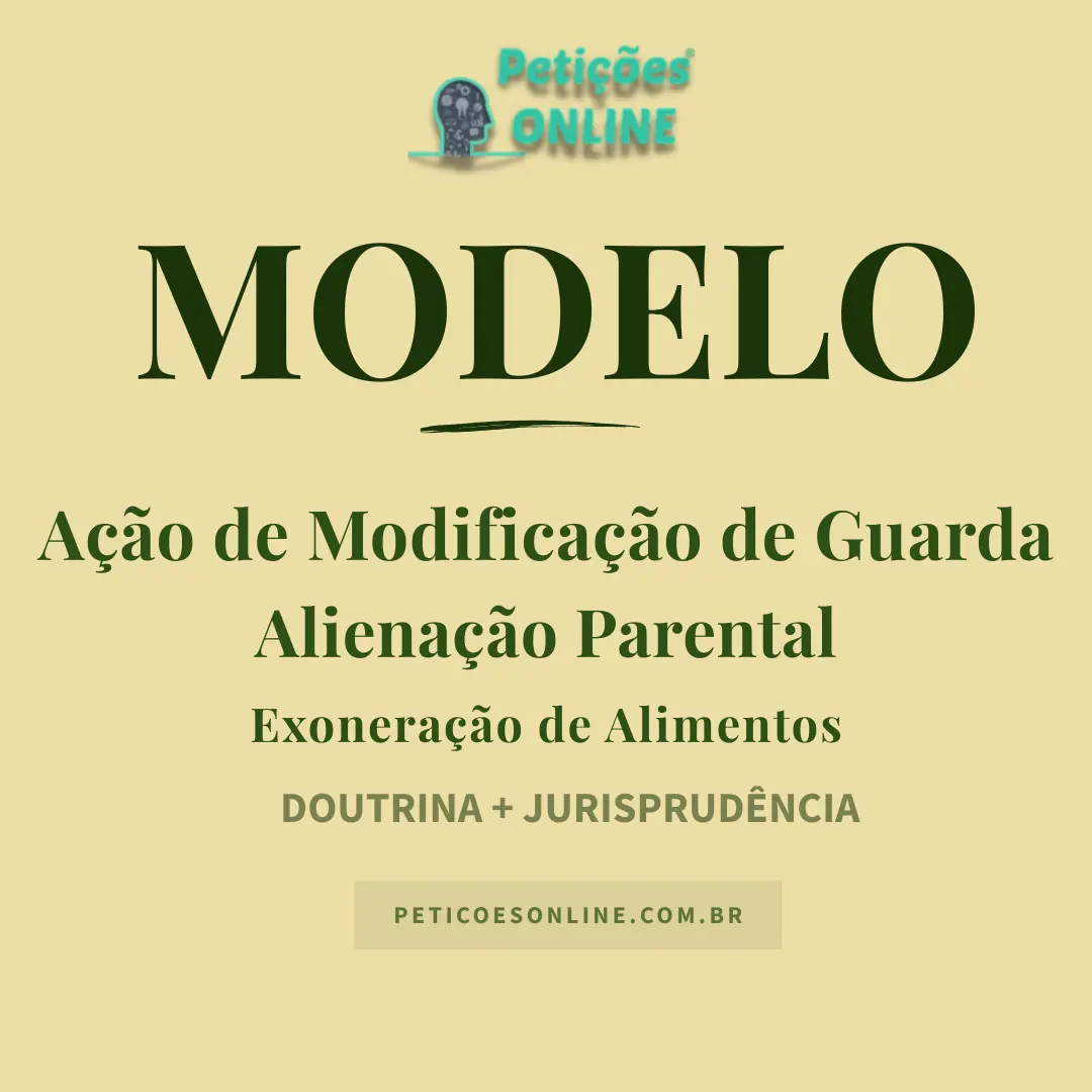 Modelo de Ação de Modificação de Guarda por alienação parental e exoneração de alimentos