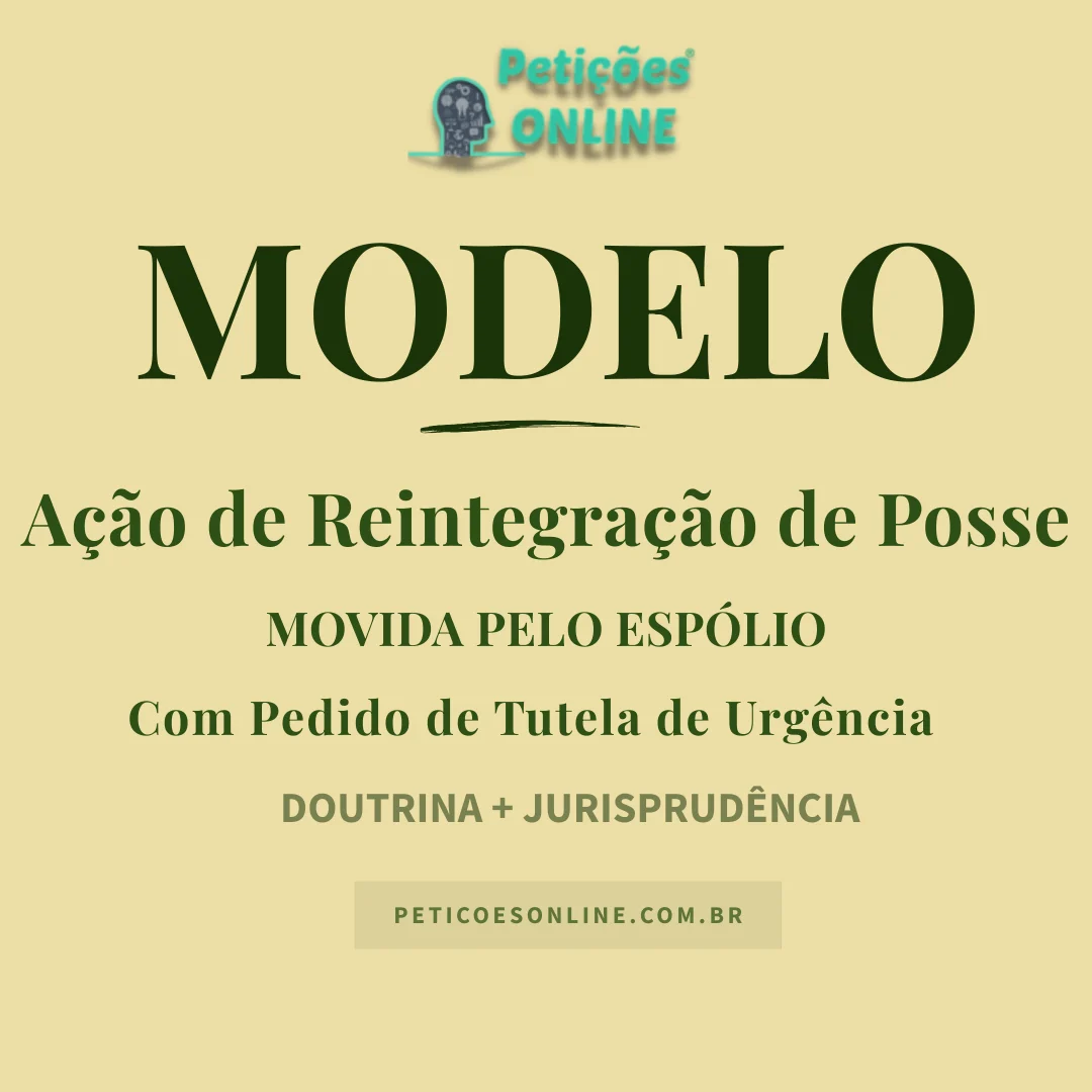 Modelo de A&ccedil;&atilde;o de Reintegra&ccedil;&atilde;o c/c Pedido de Tutela de Urg&ecirc;ncia Movida Esp&oacute;lio