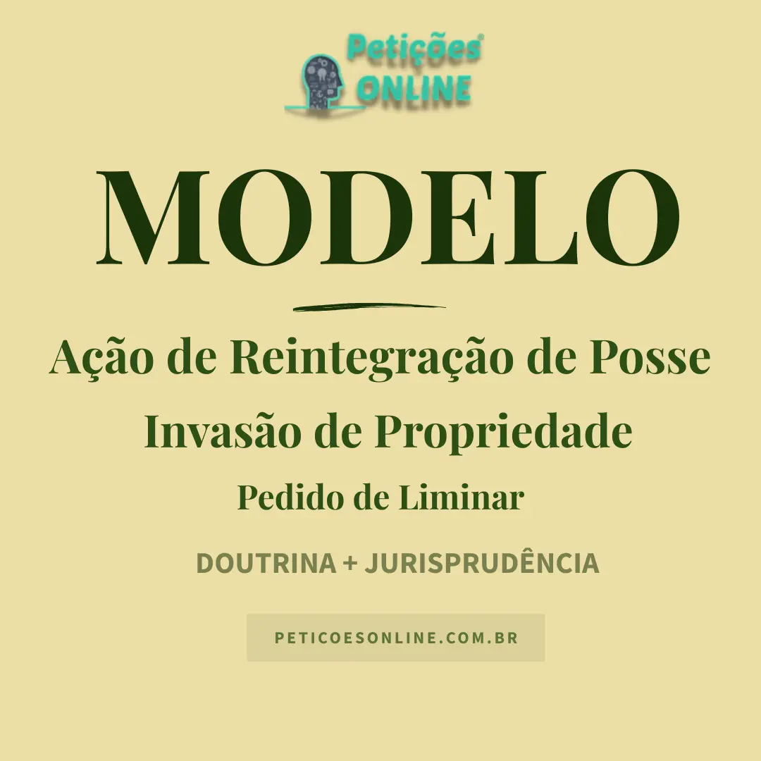 Modelo de A&ccedil;&atilde;o de Reintegra&ccedil;&atilde;o de Posse por Invas&atilde;o de Propriedade