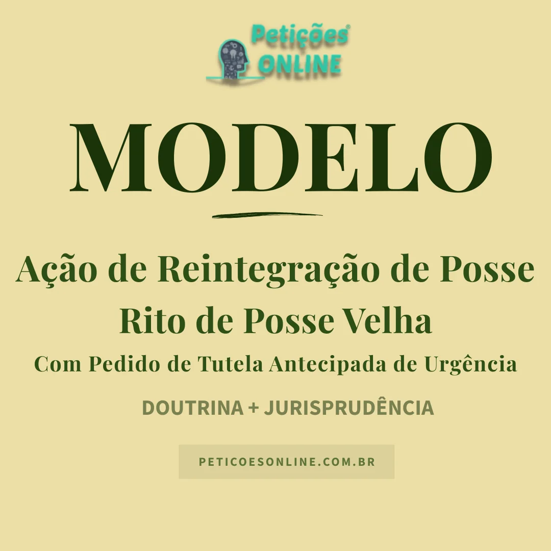 Modelo de Ação de Reintegração de Posse c/c Tutela Antecipada | Posse Velha