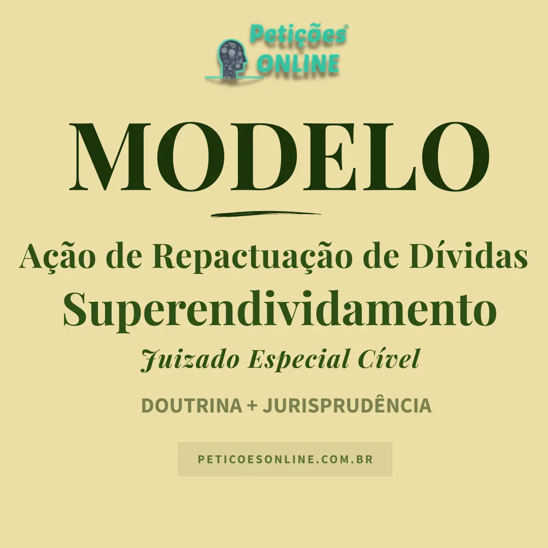 Modelo de A&ccedil;&atilde;o de Repactua&ccedil;&atilde;o de D&iacute;vidas por Superendividamento &mdash; Juizado Especial &mdash; Art. 104-A do CDC