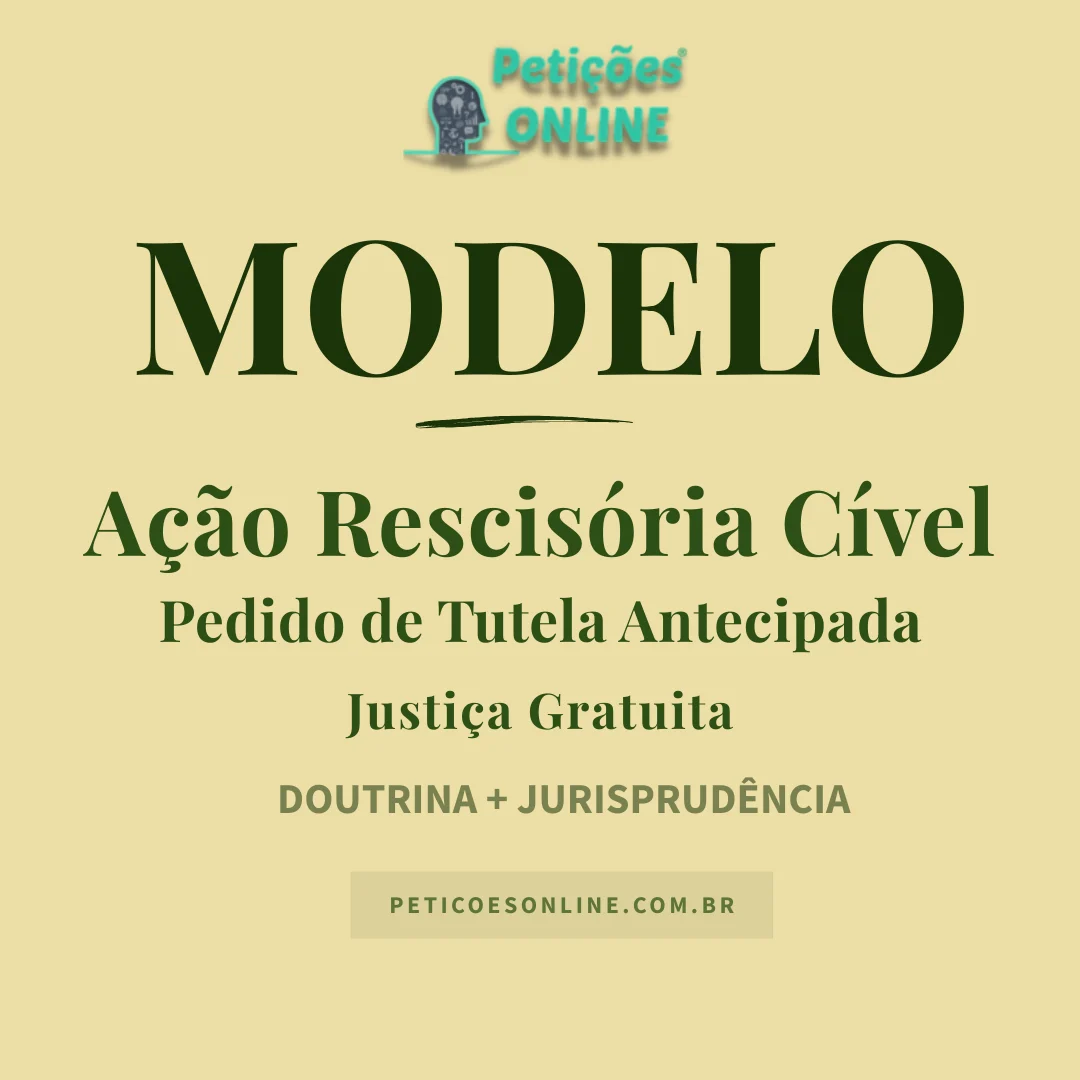 Modelo de A&ccedil;&atilde;o Rescis&oacute;ria com Pedido de Tutela Antecipada Justi&ccedil;a Gratuita