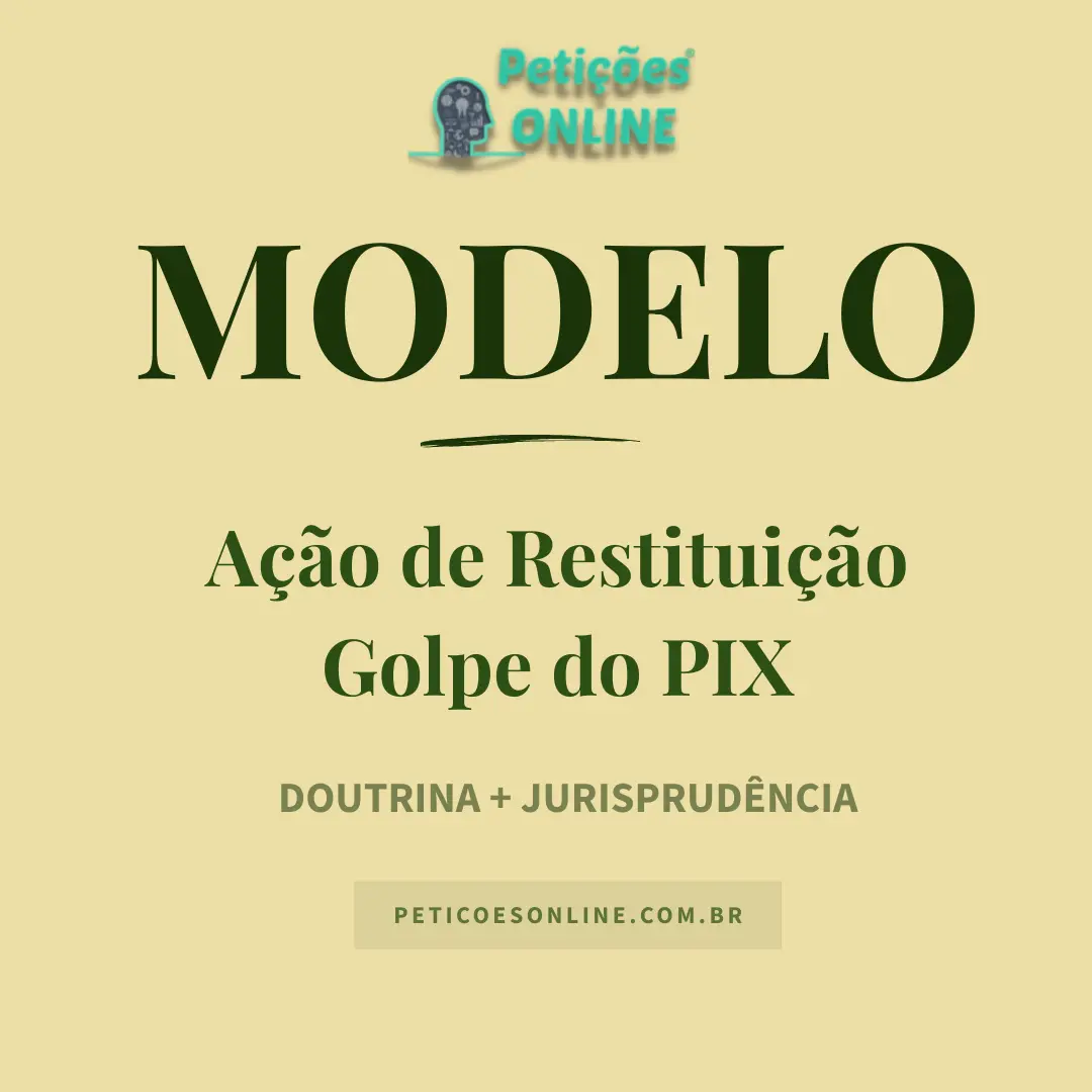 Modelo de Ação de Restituição de Valores Golpe do Pix