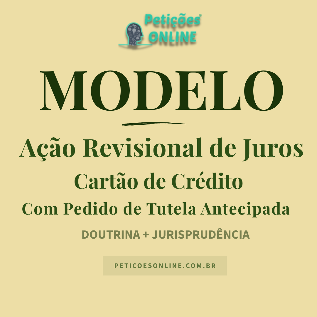 Modelo de A&ccedil;&atilde;o Revisional de Juros Abusivos de Cart&atilde;o de Cr&eacute;dito &mdash; Tutela Antecipada &mdash; CDC e Banco Central