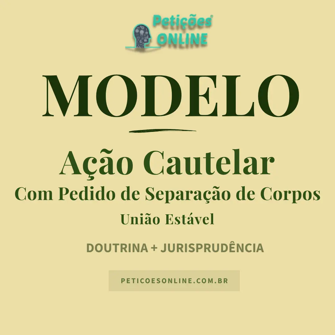 Modelo de A&ccedil;&atilde;o de Separa&ccedil;&atilde;o de Corpos com Pedido Liminar &mdash; Uni&atilde;o Est&aacute;vel e Afastamento Tempor&aacute;rio do Lar