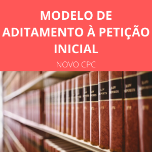 Modelo de aditamento à petição inicial novo CPC