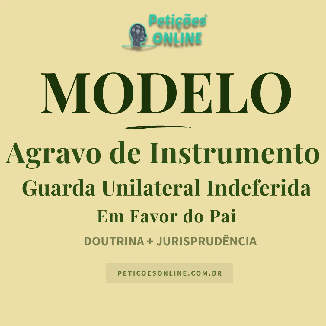 Modelo de Agravo de Instrumento Guarda Unilateral Indeferida