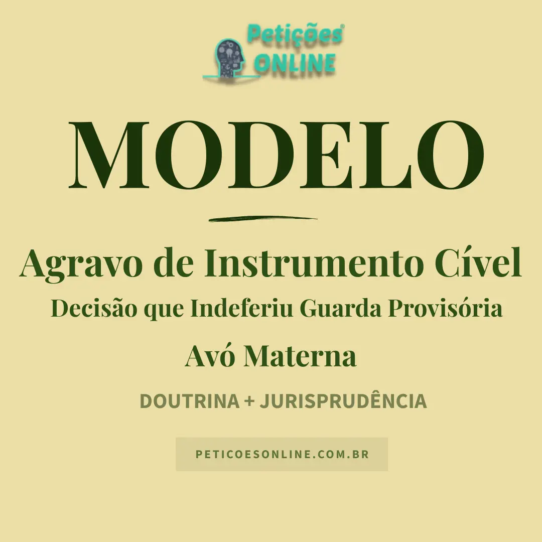 Modelo de Agravo de Instrumento Indeferimento Guarda Provis&oacute;ria Av&oacute; Materna