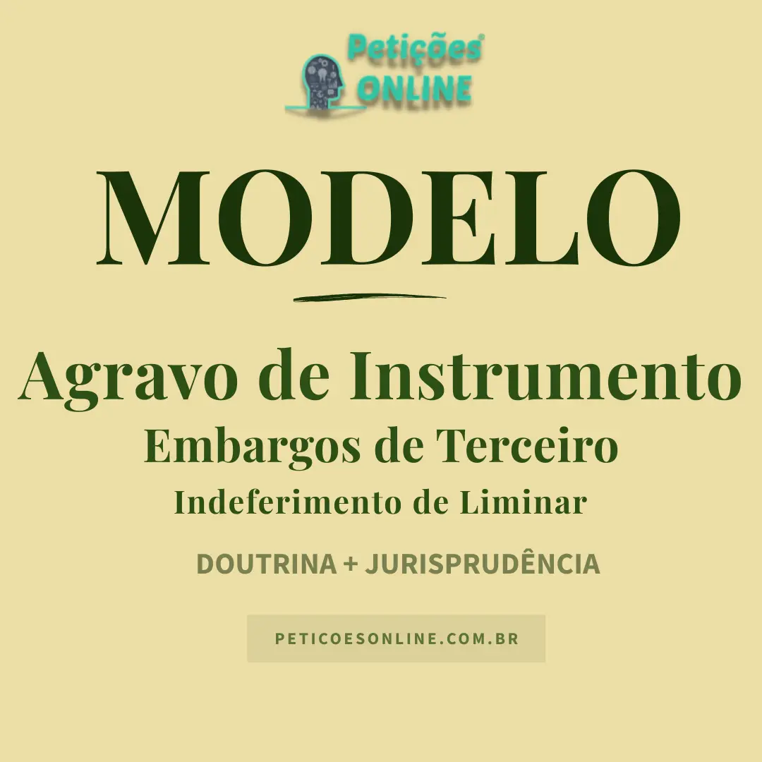 Modelo de Agravo de Instrumento Contra Liminar Indeferida em Embargos de Terceiro