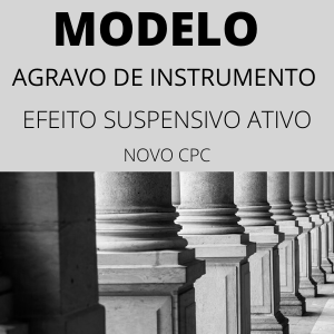 Modelo de agravo de instrumento efeito suspensivo ativo novo cpc