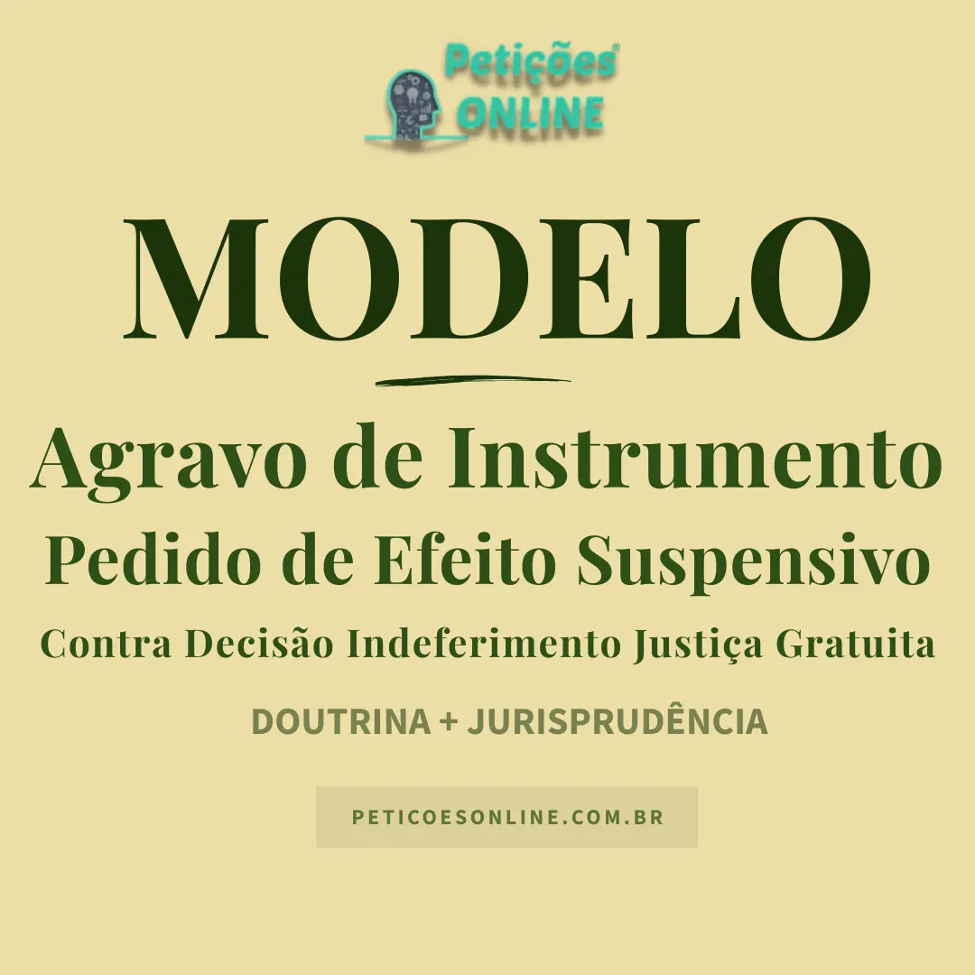 Modelo de Agravo de Instrumento com Pedido Efeito Suspensivo Justiça Gratuita