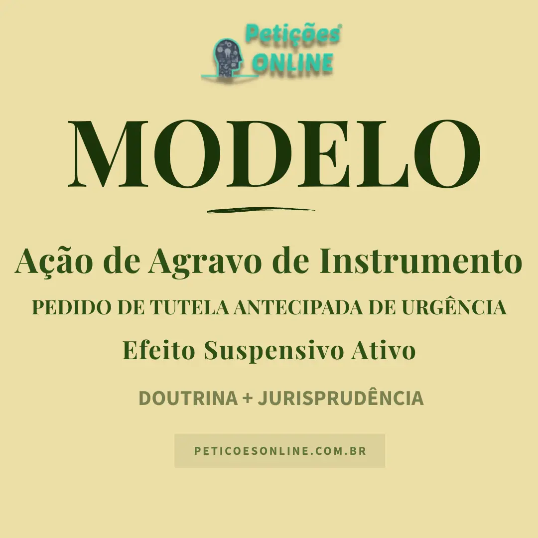 Modelo Agravo de Instrumento Com Pedido de Tutela Antecipada Provis&oacute;ria de Urg&ecirc;ncia
